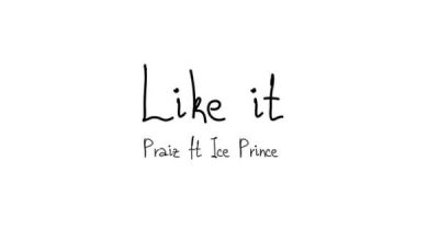 Praiz ft Ice Prince - Like It Mp3