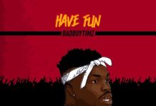 Bad Boy Timz – Have Fun Mp3
