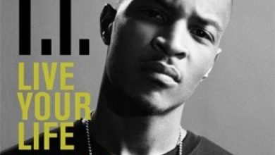 T.I. ft. Rihanna – Live Your Life