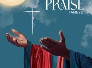 Fameye – Praise