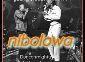Duncan Mighty – Nibolowa ft. Burna Boy