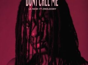 Lil Kesh – Don’t Call Me ft. Zinoleesky