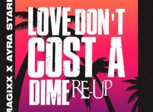 Magixx – Love Don’t Cost a Dime (Re-up) ft. Ayra Starr